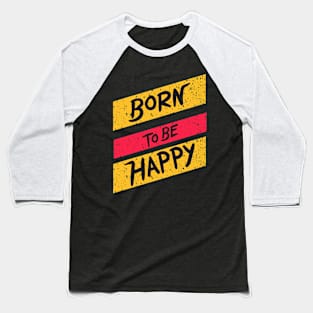 born to be happy Baseball T-Shirt